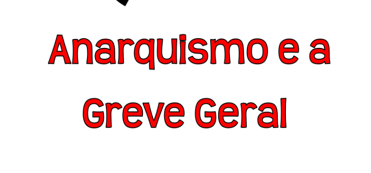 Anarquismo e a Greve Geral Anarquismo e a Greve Geral