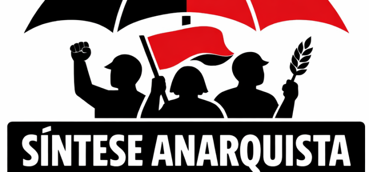Síntese Anarquista: Livres e Dignas!